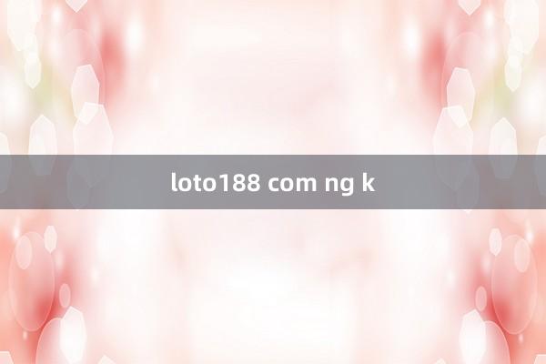 loto188 com ng k