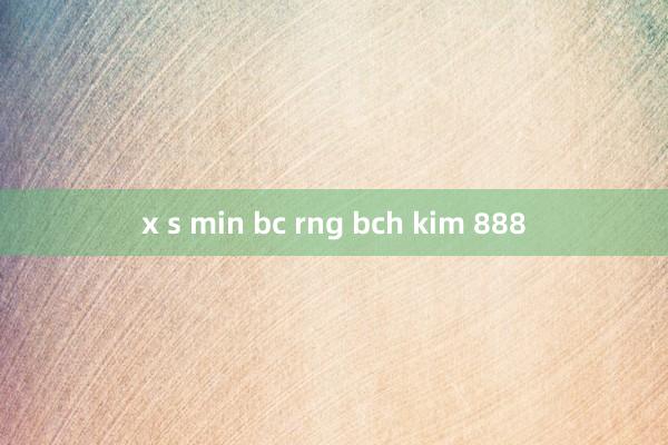 x s min bc rng bch kim 888