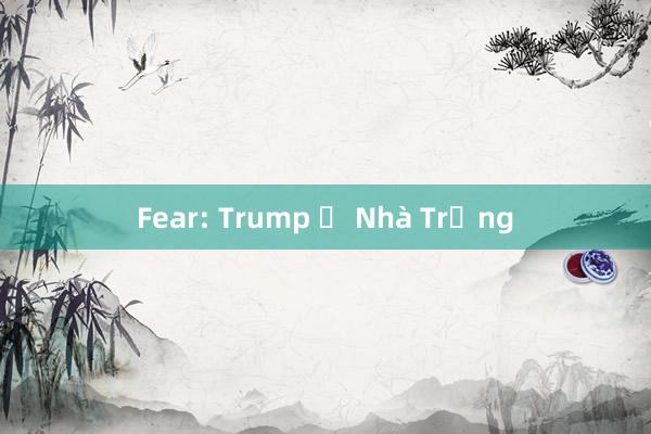 Fear: Trump ở Nhà Trắng