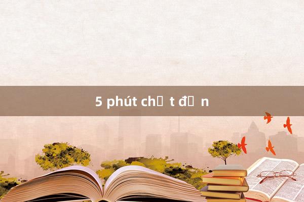 5 phút chốt đơn