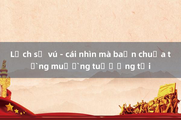 Lịch sử vú - cái nhìn mà bạn chưa từng mường tượng tới