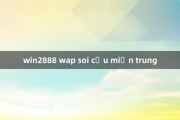 win2888 wap soi cầu miền trung