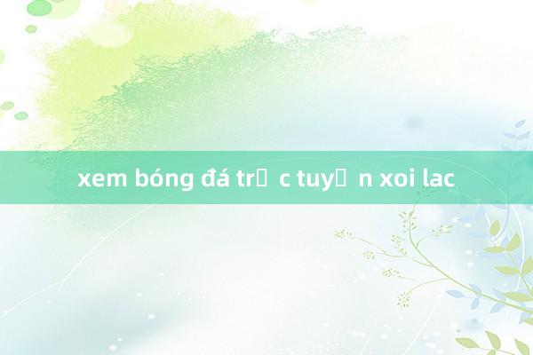 xem bóng đá trực tuyến xoi lac