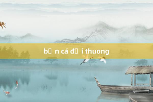 bắn cá đổi thuong