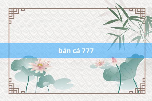 bán cá 777