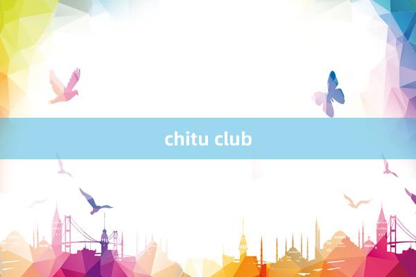 chitu club