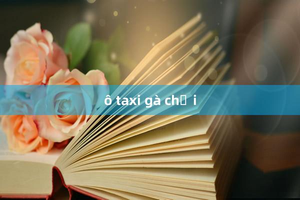 ô taxi gà chọi