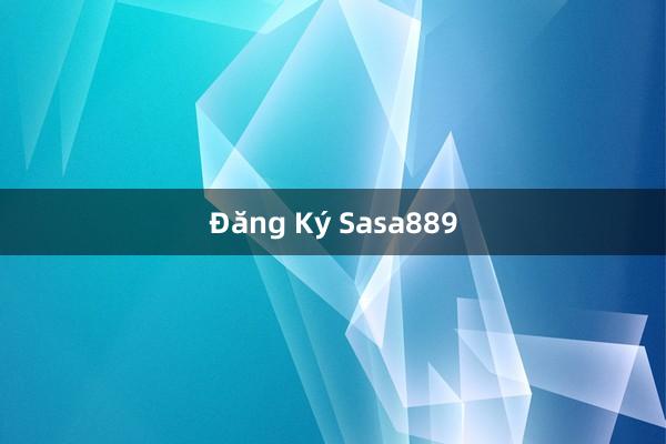 Đăng Ký Sasa889