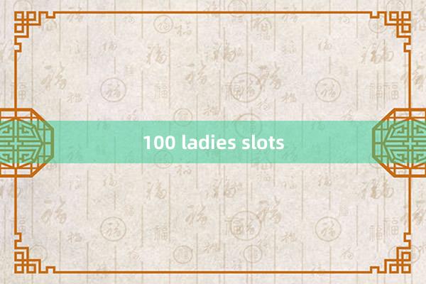 100 ladies slots