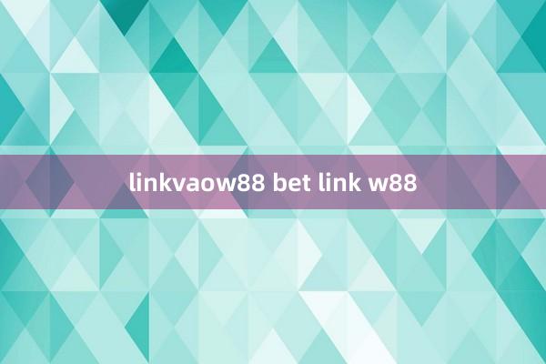 linkvaow88 bet link w88