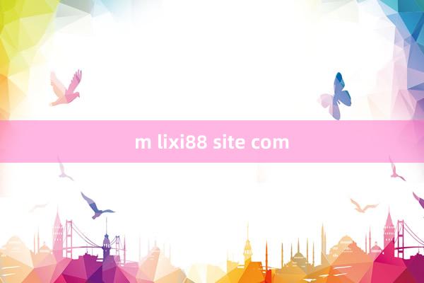 m lixi88 site com